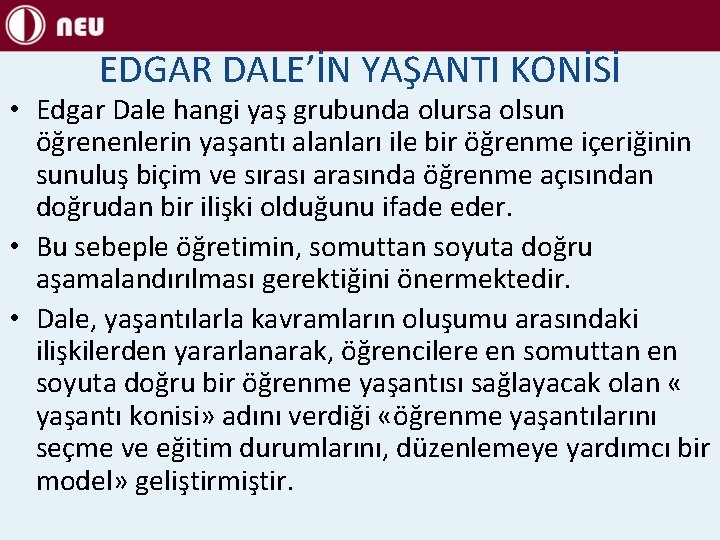 EDGAR DALE’İN YAŞANTI KONİSİ • Edgar Dale hangi yaş grubunda olursa olsun öğrenenlerin yaşantı