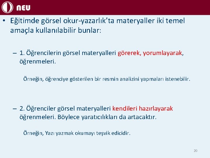  • Eğitimde görsel okur-yazarlık’ta materyaller iki temel amaçla kullanılabilir bunlar: – 1. Öğrencilerin