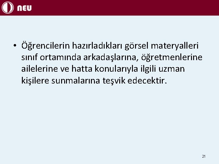  • Öğrencilerin hazırladıkları görsel materyalleri sınıf ortamında arkadaşlarına, öğretmenlerine ailelerine ve hatta konularıyla