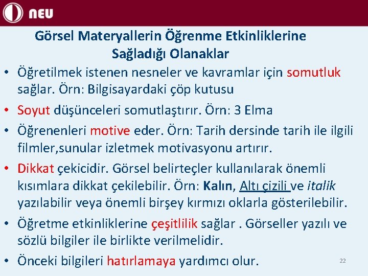  • • • Görsel Materyallerin Öğrenme Etkinliklerine Sağladığı Olanaklar Öğretilmek istenen nesneler ve