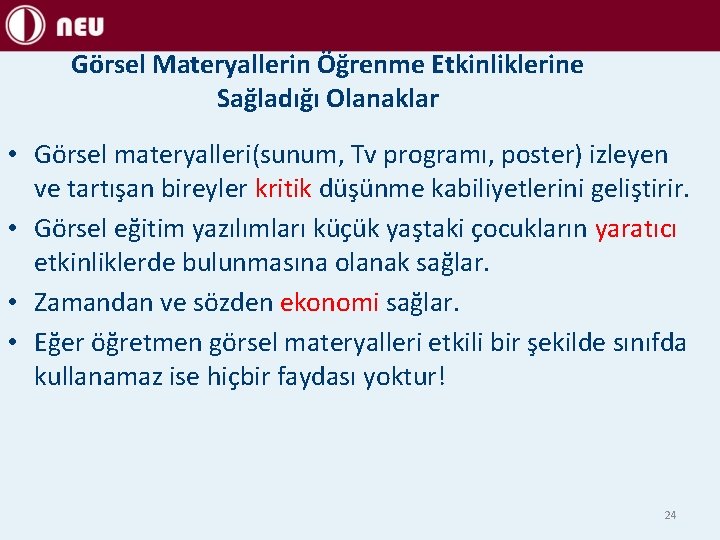 Görsel Materyallerin Öğrenme Etkinliklerine Sağladığı Olanaklar • Görsel materyalleri(sunum, Tv programı, poster) izleyen ve