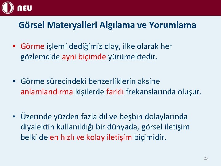 Görsel Materyalleri Algılama ve Yorumlama • Görme işlemi dediğimiz olay, ilke olarak her gözlemcide