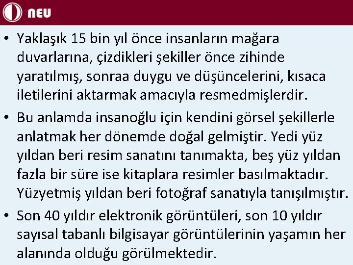  • Yaklaşık 15 bin yıl önce insanların mağara duvarlarına, çizdikleri şekiller önce zihinde