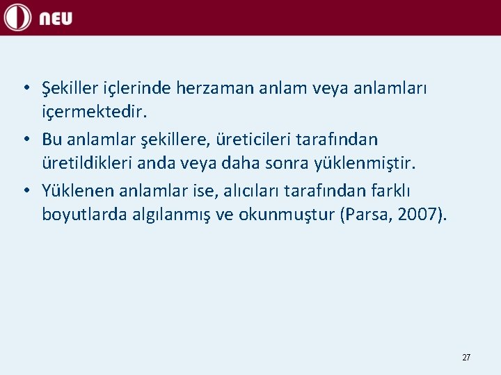  • Şekiller içlerinde herzaman anlam veya anlamları içermektedir. • Bu anlamlar şekillere, üreticileri