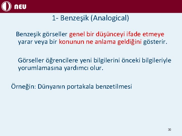 1 - Benzeşik (Analogical) Benzeşik görseller genel bir düşünceyi ifade etmeye yarar veya bir