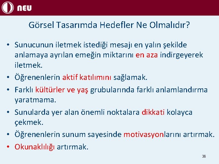 Görsel Tasarımda Hedefler Ne Olmalıdır? • Sunucunun iletmek istediği mesajı en yalın şekilde anlamaya