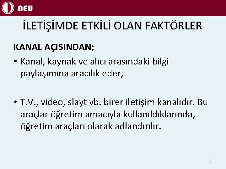 İLETİŞİMDE ETKİLİ OLAN FAKTÖRLER KANAL AÇISINDAN; • Kanal, kaynak ve alıcı arasındaki bilgi paylaşımına