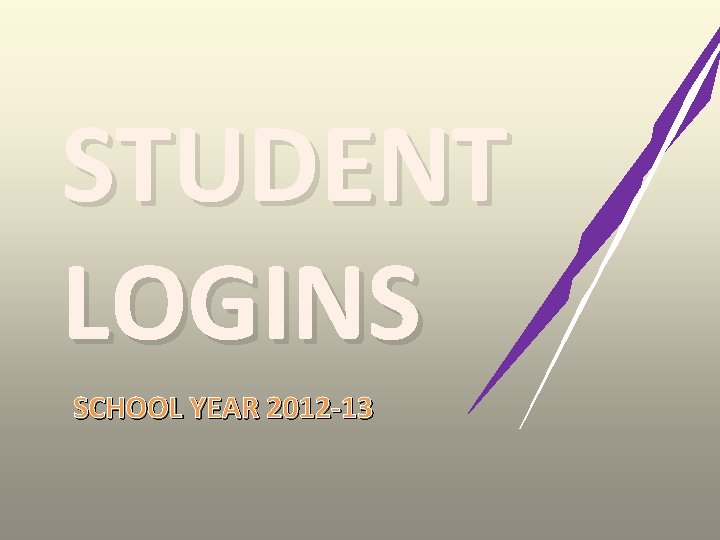 STUDENT LOGINS SCHOOL YEAR 2012 -13 