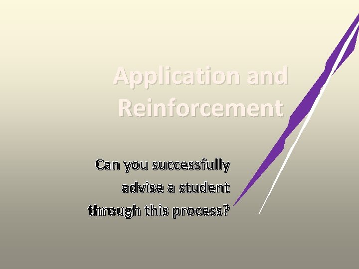 Application and Reinforcement Can you successfully advise a student through this process? 