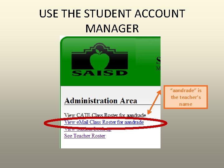 USE THE STUDENT ACCOUNT MANAGER “aandrade” is the teacher’s name 