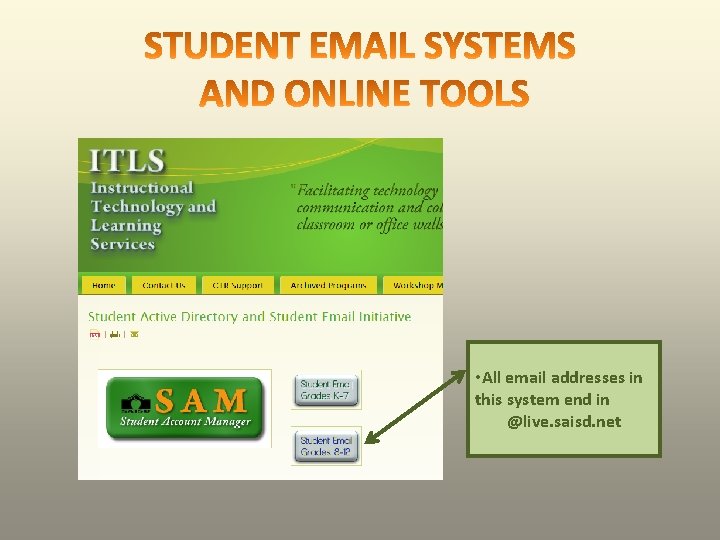  • All email addresses in this system end in @live. saisd. net 