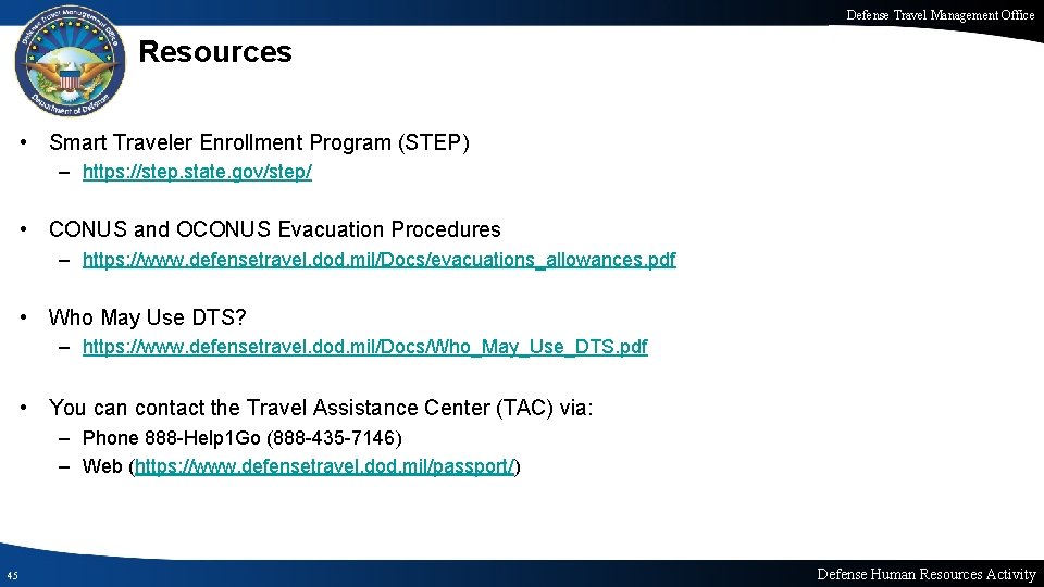 Defense Travel Management Office Resources • Smart Traveler Enrollment Program (STEP) – https: //step.