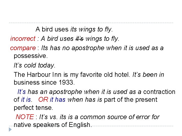 A bird uses its wings to fly. incorrect : A bird uses it’s wings