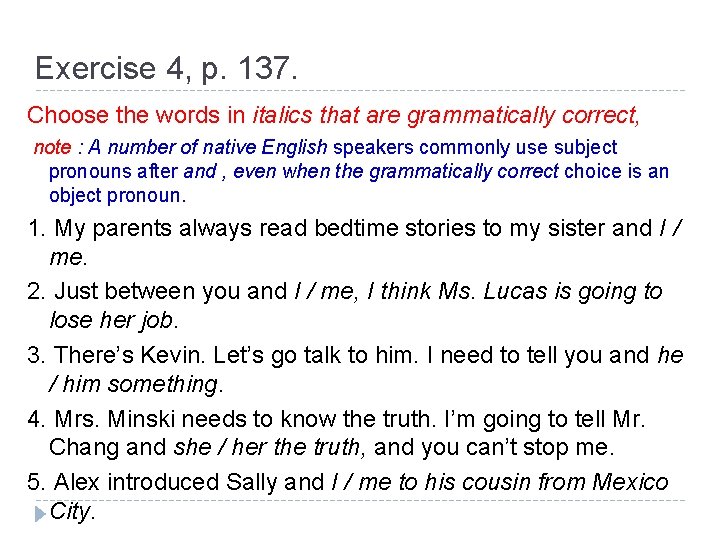 Exercise 4, p. 137. Choose the words in italics that are grammatically correct, note