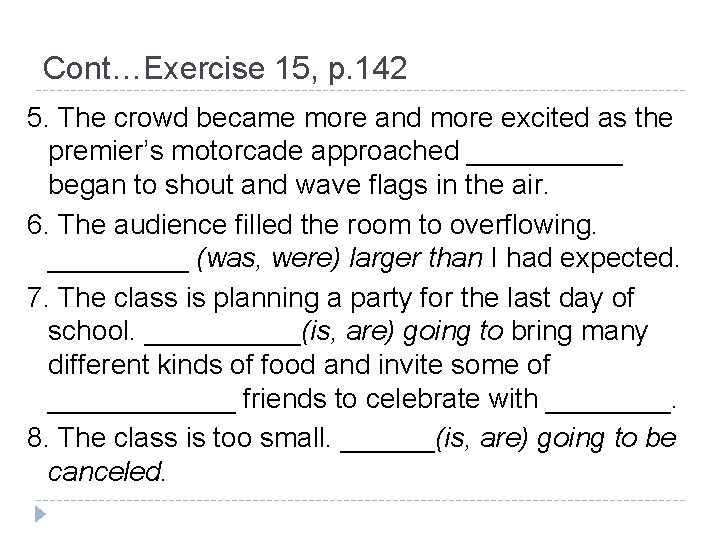 Cont…Exercise 15, p. 142 5. The crowd became more and more excited as the