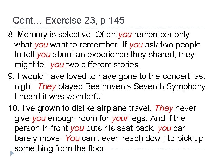 Cont… Exercise 23, p. 145 8. Memory is selective. Often you remember only what