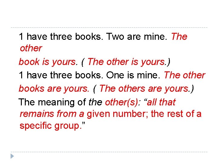 1 have three books. Two are mine. The other book is yours. ( The