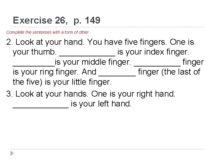 Exercise 26, p. 149 Complete the sentences with a form of other. 2. Look