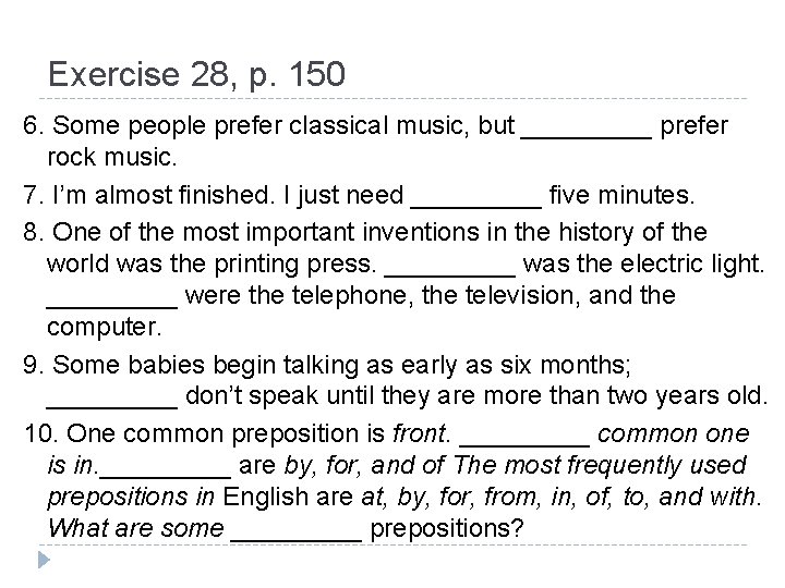 Exercise 28, p. 150 6. Some people prefer classical music, but _____ prefer rock