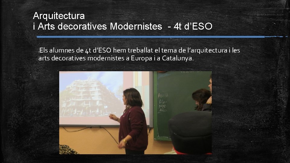 Arquitectura i Arts decoratives Modernistes - 4 t d’ESO Els alumnes de 4 t