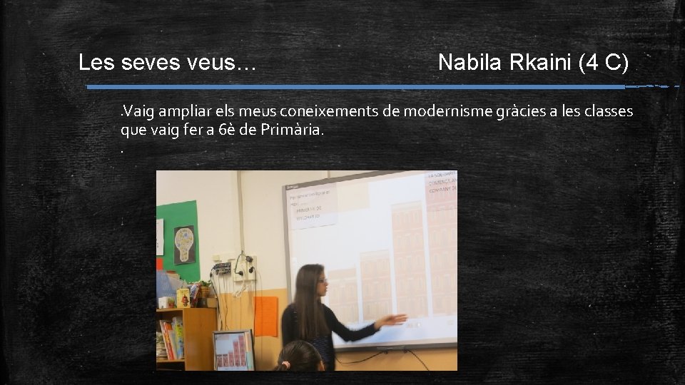 Les seves veus… Nabila Rkaini (4 C) Vaig ampliar els meus coneixements de modernisme