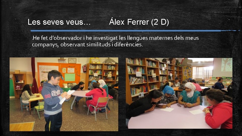 Les seves veus… Álex Ferrer (2 D) He fet d’observador i he investigat les