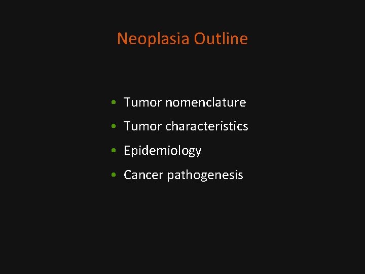 Neoplasia Outline • Tumor nomenclature • Tumor characteristics • Epidemiology • Cancer pathogenesis 