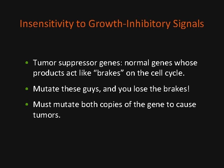 Insensitivity to Growth-Inhibitory Signals • Tumor suppressor genes: normal genes whose products act like