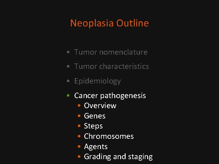 Neoplasia Outline • Tumor nomenclature • Tumor characteristics • Epidemiology • Cancer pathogenesis •