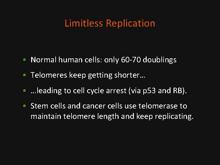 Limitless Replication • Normal human cells: only 60 -70 doublings • Telomeres keep getting