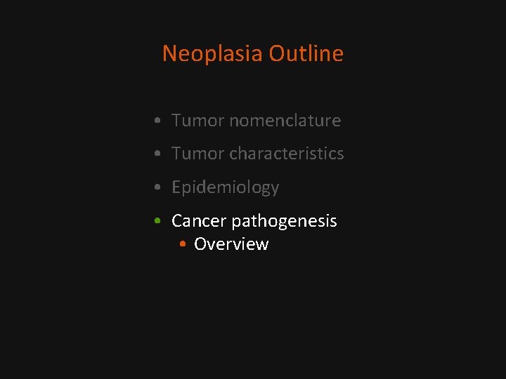 Neoplasia Outline • Tumor nomenclature • Tumor characteristics • Epidemiology • Cancer pathogenesis •