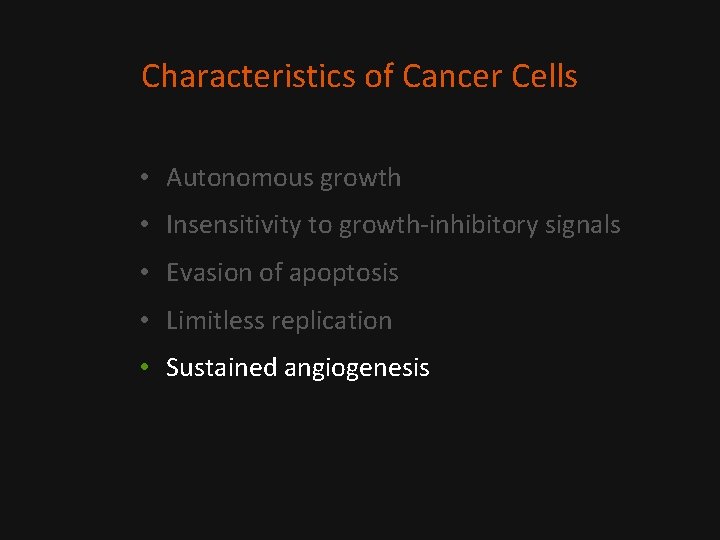 Characteristics of Cancer Cells • Autonomous growth • Insensitivity to growth-inhibitory signals • Evasion