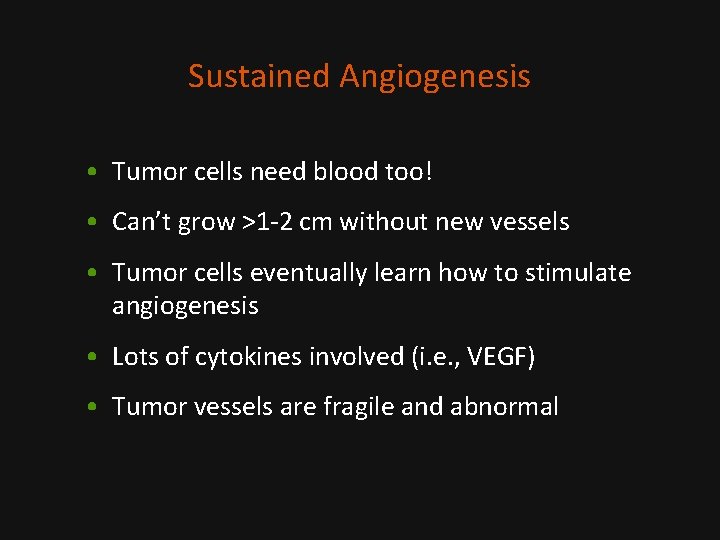 Sustained Angiogenesis • Tumor cells need blood too! • Can’t grow >1 -2 cm