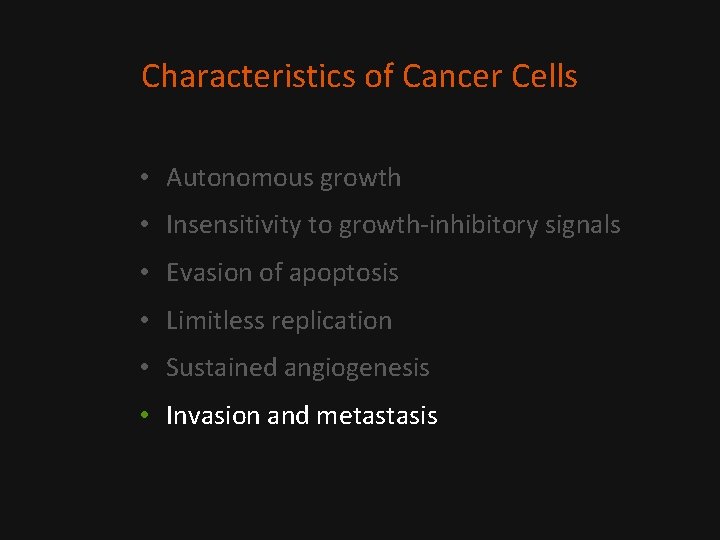 Characteristics of Cancer Cells • Autonomous growth • Insensitivity to growth-inhibitory signals • Evasion