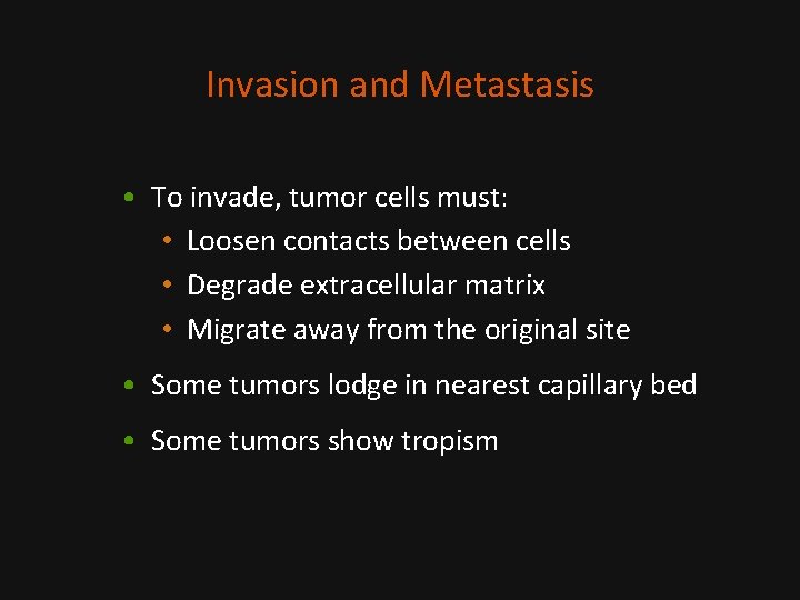 Invasion and Metastasis • To invade, tumor cells must: • Loosen contacts between cells