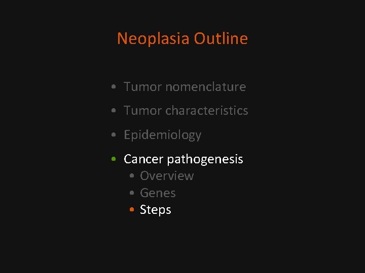 Neoplasia Outline • Tumor nomenclature • Tumor characteristics • Epidemiology • Cancer pathogenesis •