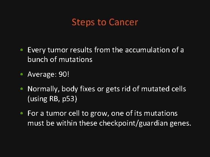 Steps to Cancer • Every tumor results from the accumulation of a bunch of