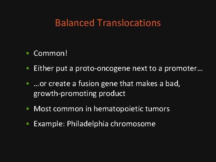 Balanced Translocations • Common! • Either put a proto-oncogene next to a promoter… •