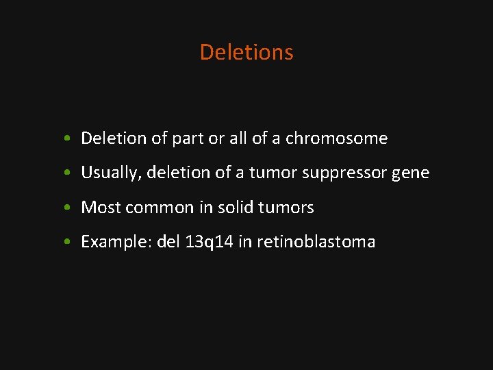 Deletions • Deletion of part or all of a chromosome • Usually, deletion of