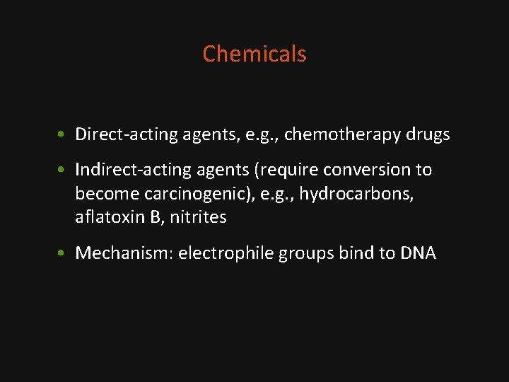 Chemicals • Direct-acting agents, e. g. , chemotherapy drugs • Indirect-acting agents (require conversion