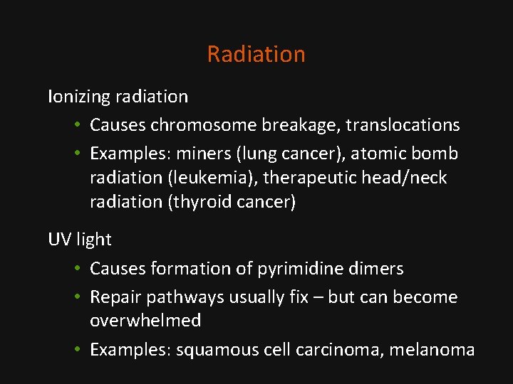 Radiation Ionizing radiation • Causes chromosome breakage, translocations • Examples: miners (lung cancer), atomic