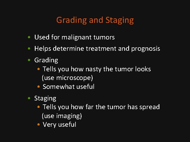 Grading and Staging • Used for malignant tumors • Helps determine treatment and prognosis