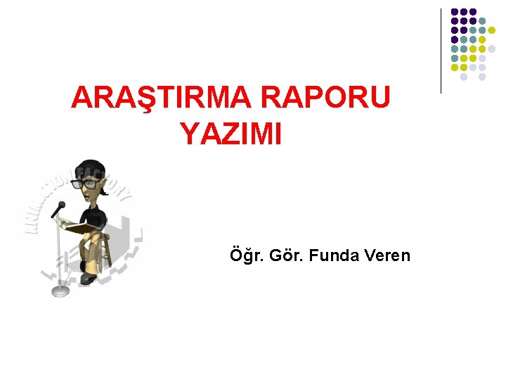 ARAŞTIRMA RAPORU YAZIMI Öğr. Gör. Funda Veren 