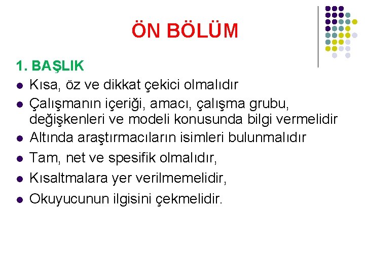 ÖN BÖLÜM 1. BAŞLIK l Kısa, öz ve dikkat çekici olmalıdır l Çalışmanın içeriği,