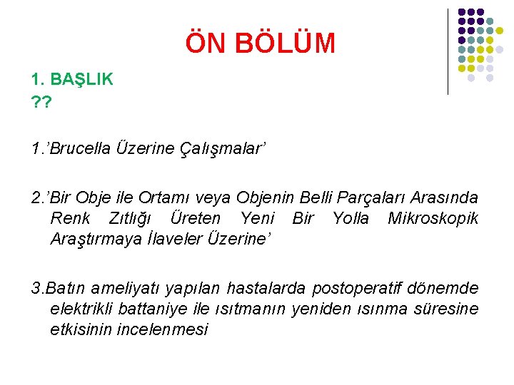 ÖN BÖLÜM 1. BAŞLIK ? ? 1. ’Brucella Üzerine Çalışmalar’ 2. ’Bir Obje ile