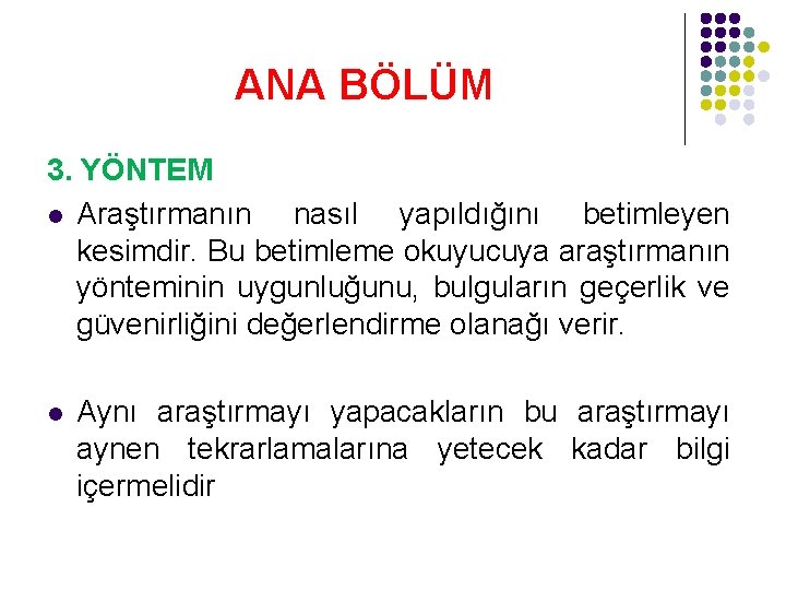 ANA BÖLÜM 3. YÖNTEM l Araştırmanın nasıl yapıldığını betimleyen kesimdir. Bu betimleme okuyucuya araştırmanın