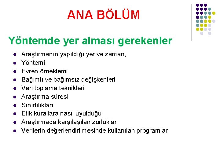 ANA BÖLÜM Yöntemde yer alması gerekenler l l l l l Araştırmanın yapıldığı yer