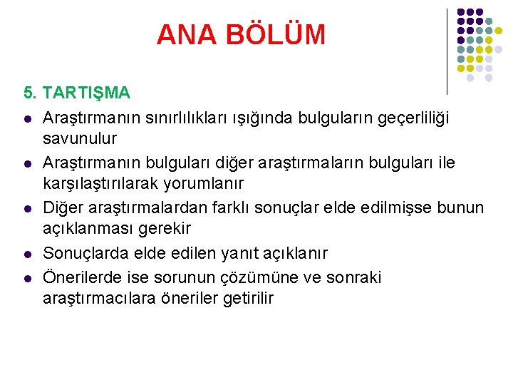 ANA BÖLÜM 5. TARTIŞMA l Araştırmanın sınırlılıkları ışığında bulguların geçerliliği savunulur l Araştırmanın bulguları