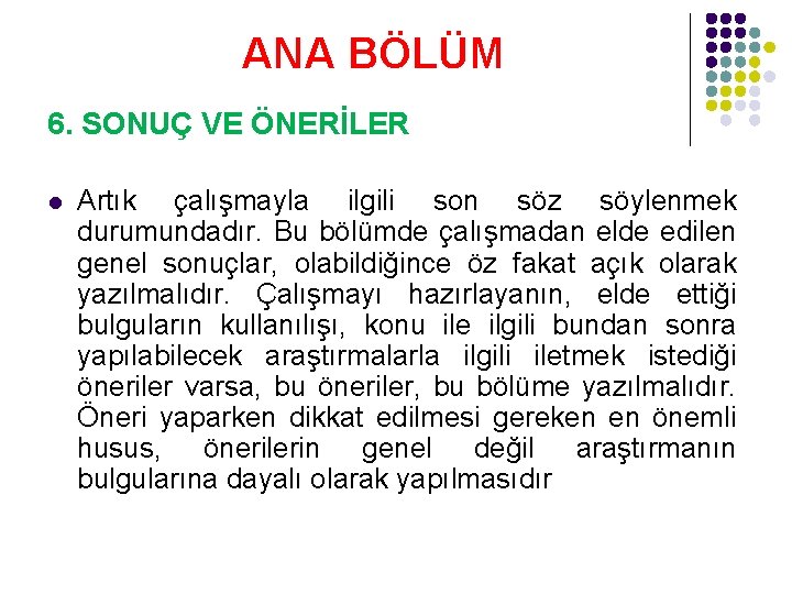 ANA BÖLÜM 6. SONUÇ VE ÖNERİLER l Artık çalışmayla ilgili son söz söylenmek durumundadır.