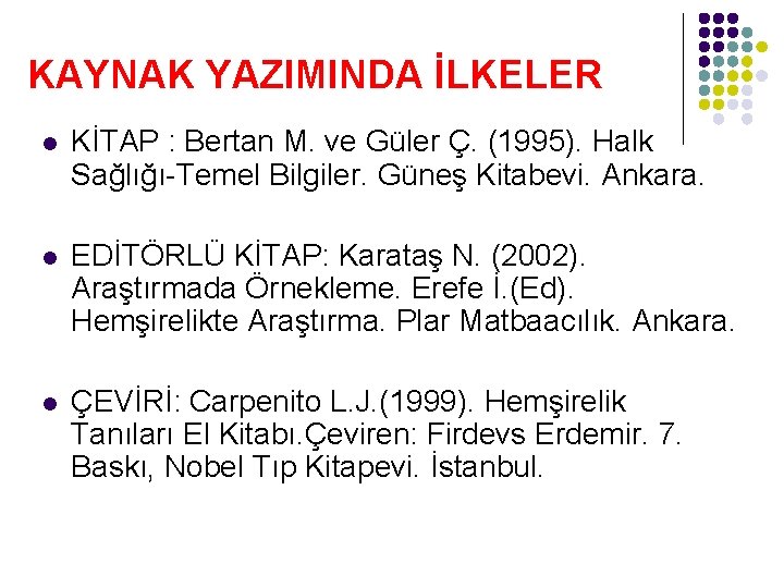 KAYNAK YAZIMINDA İLKELER l KİTAP : Bertan M. ve Güler Ç. (1995). Halk Sağlığı-Temel